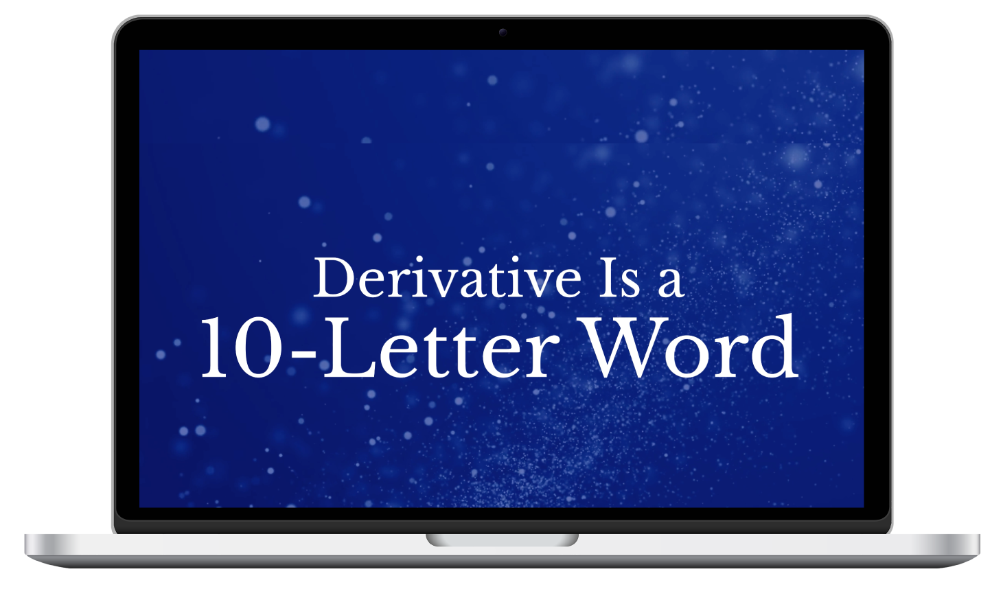 Derivative is a 10-Letter Word | MDP